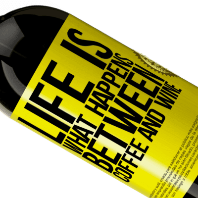 Unique & Personal Expressions. «Life is what happens between coffee and wine» Premium Edition MBS® Reserve