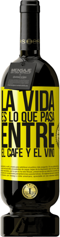 49,95 € Envío gratis | Vino Tinto Edición Premium MBS® Reserva La vida es lo que pasa entre el café y el vino Etiqueta Amarilla. Etiqueta personalizable Reserva 12 Meses Cosecha 2016 Tempranillo