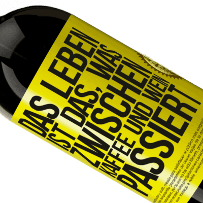 Einzigartige und Persönliche Ausdrücke. «Das Leben ist das, was zwischen Kaffee und Wein passiert» Premium Ausgabe MBS® Reserve
