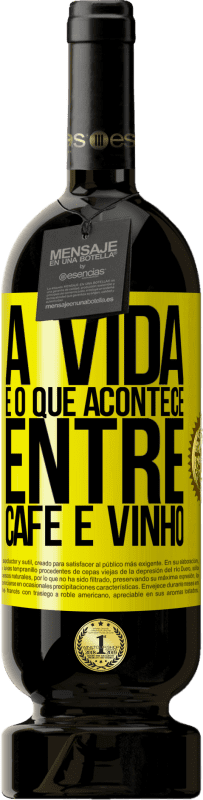 Envio grátis | Vinho tinto Edição Premium MBS® Reserva A vida é o que acontece entre café e vinho Etiqueta Amarela. Etiqueta personalizável Reserva 12 Meses Colheita 2016 Tempranillo