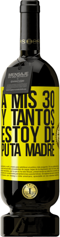 49,95 € | Vino Tinto Edición Premium MBS® Reserva A mis 30 y tantos, estoy de puta madre Etiqueta Amarilla. Etiqueta personalizable Reserva 12 Meses Cosecha 2016 Tempranillo