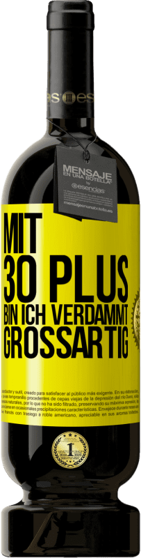 49,95 € | Rotwein Premium Ausgabe MBS® Reserve Mit 30 plus bin ich verdammt großartig Gelbes Etikett. Anpassbares Etikett Reserve 12 Monate Ernte 2016 Tempranillo