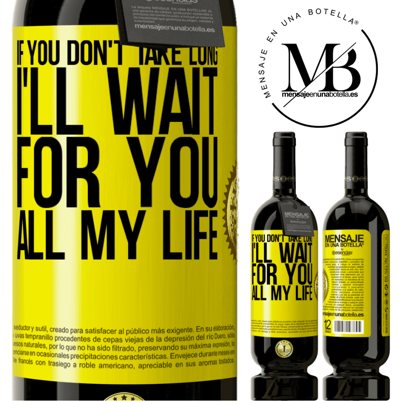 49,95 € Free Shipping | Red Wine Premium Edition MBS® Reserve If you don't take long, I'll wait for you all my life Yellow Label. Customizable label Reserve 12 Months Harvest 2014 Tempranillo