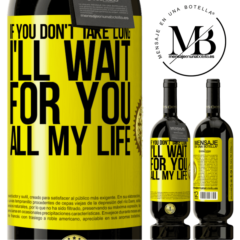 49,95 € Free Shipping | Red Wine Premium Edition MBS® Reserve If you don't take long, I'll wait for you all my life Yellow Label. Customizable label Reserve 12 Months Harvest 2016 Tempranillo