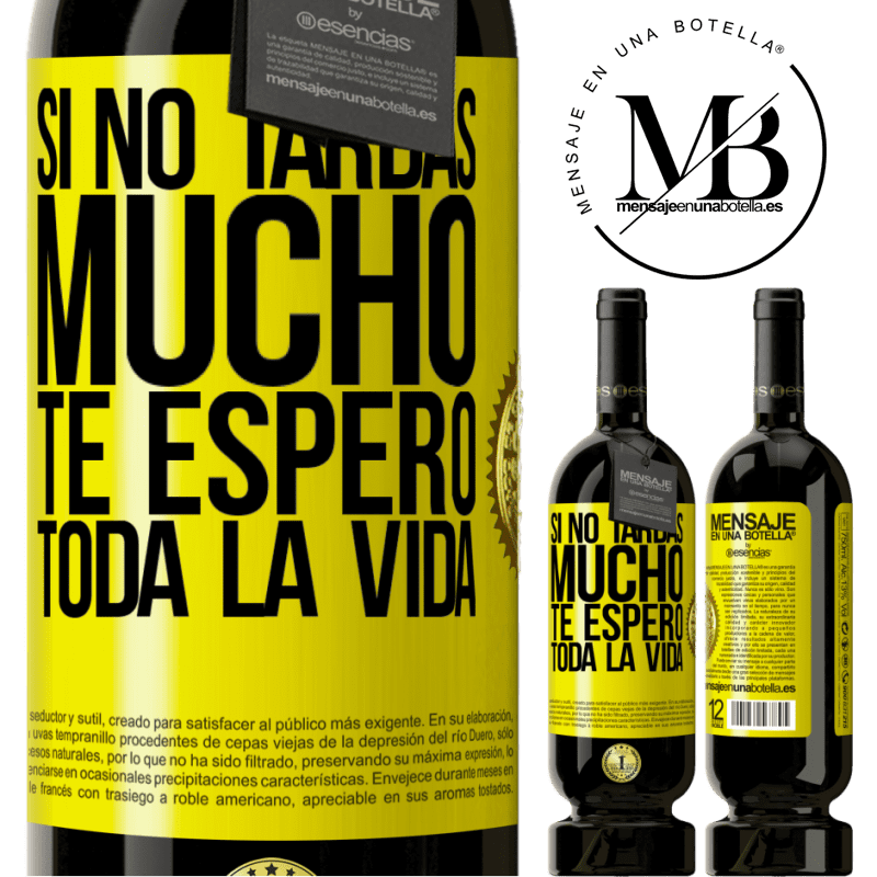 49,95 € Envío gratis | Vino Tinto Edición Premium MBS® Reserva Si no tardas mucho te espero toda la vida Etiqueta Amarilla. Etiqueta personalizable Reserva 12 Meses Cosecha 2014 Tempranillo