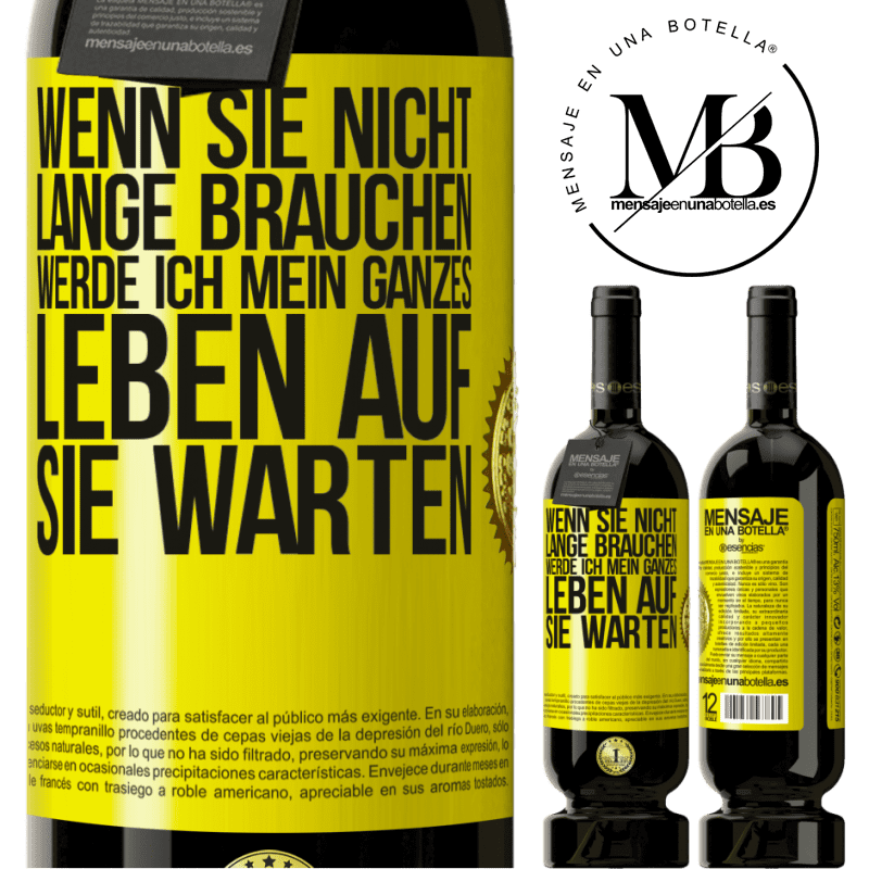 49,95 € Kostenloser Versand | Rotwein Premium Ausgabe MBS® Reserve Wenn du nicht lange brauchst, warte ich mein ganzes Leben auf dich Gelbes Etikett. Anpassbares Etikett Reserve 12 Monate Ernte 2014 Tempranillo