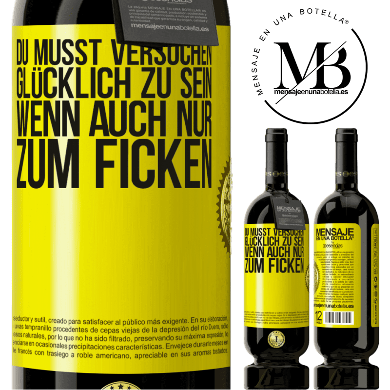 49,95 € Kostenloser Versand | Rotwein Premium Ausgabe MBS® Reserve Man muss versuchen glücklich zu sein, wenn auch nur um andere zu ärgern Gelbes Etikett. Anpassbares Etikett Reserve 12 Monate Ernte 2015 Tempranillo