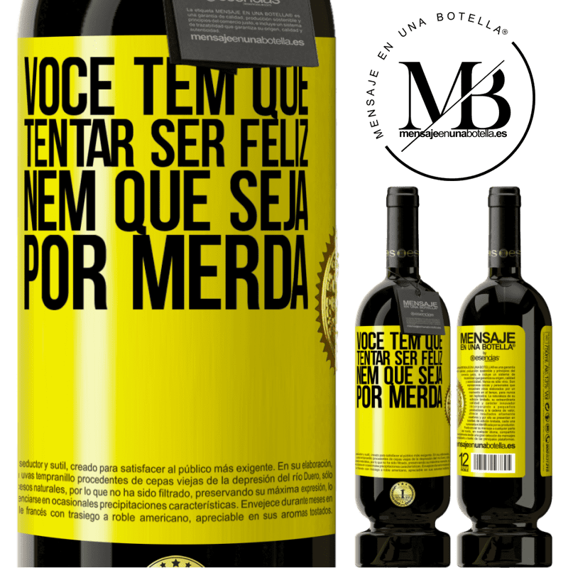 49,95 € Envio grátis | Vinho tinto Edição Premium MBS® Reserva Você tem que tentar ser feliz, nem que seja por merda Etiqueta Amarela. Etiqueta personalizável Reserva 12 Meses Colheita 2015 Tempranillo