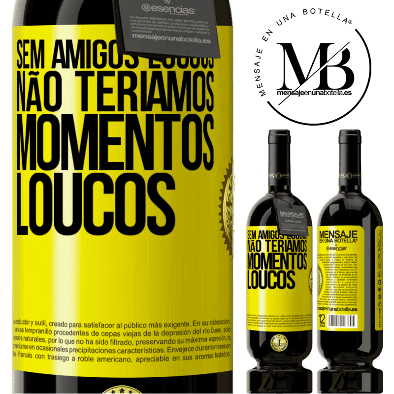 49,95 € Envio grátis | Vinho tinto Edição Premium MBS® Reserva Sem amigos loucos, não teríamos momentos loucos Etiqueta Amarela. Etiqueta personalizável Reserva 12 Meses Colheita 2015 Tempranillo