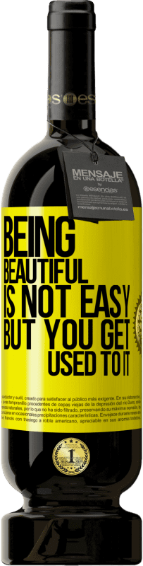 49,95 € | Red Wine Premium Edition MBS® Reserve Being beautiful is not easy, but you get used to it Yellow Label. Customizable label Reserve 12 Months Harvest 2016 Tempranillo