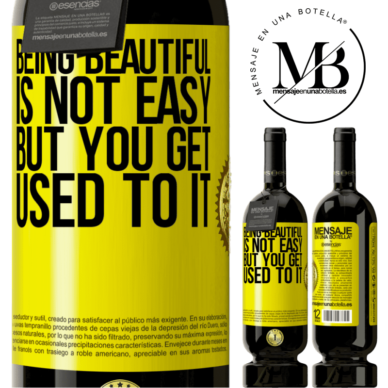 49,95 € Free Shipping | Red Wine Premium Edition MBS® Reserve Being beautiful is not easy, but you get used to it Yellow Label. Customizable label Reserve 12 Months Harvest 2015 Tempranillo