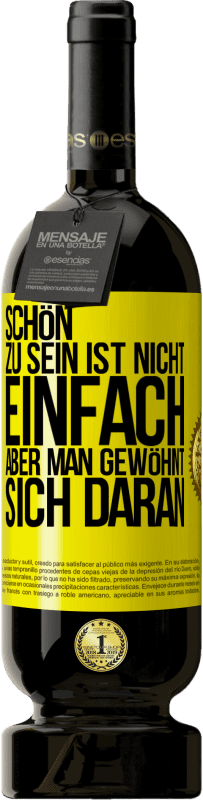 49,95 € | Rotwein Premium Ausgabe MBS® Reserve Schön zu sein ist nicht einfach, aber man gewöhnt sich daran Gelbes Etikett. Anpassbares Etikett Reserve 12 Monate Ernte 2016 Tempranillo