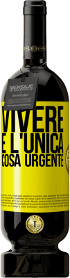 Spedizione Gratuita | Vino rosso Edizione Premium MBS® Riserva Vivere è l'unica cosa urgente Etichetta Gialla. Etichetta personalizzabile Riserva 12 Mesi Raccogliere 2015 Tempranillo