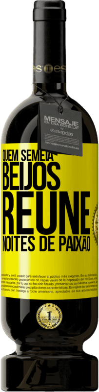 «Quem semeia beijos, reúne noites de paixão» Edição Premium MBS® Reserva