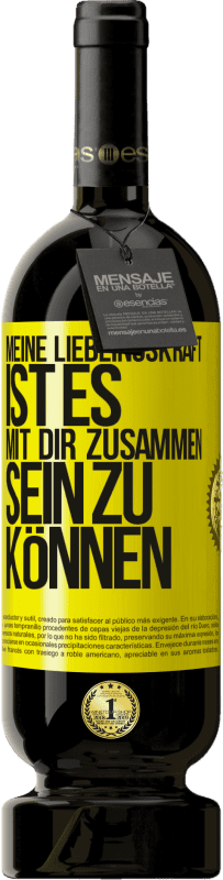 49,95 € | Rotwein Premium Ausgabe MBS® Reserve Meine Lieblingskraft ist es, mit dir zusammen sein zu können Gelbes Etikett. Anpassbares Etikett Reserve 12 Monate Ernte 2015 Tempranillo