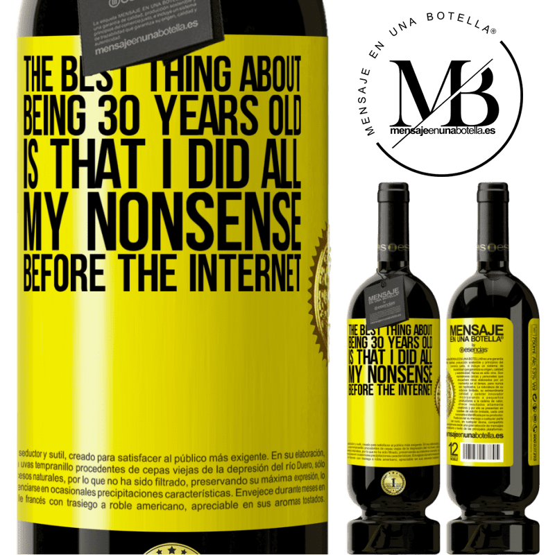 29,95 € Free Shipping | Red Wine Premium Edition MBS® Reserva The best thing about being 30 years old is that I did all my nonsense before the Internet Yellow Label. Customizable label Reserva 12 Months Harvest 2014 Tempranillo