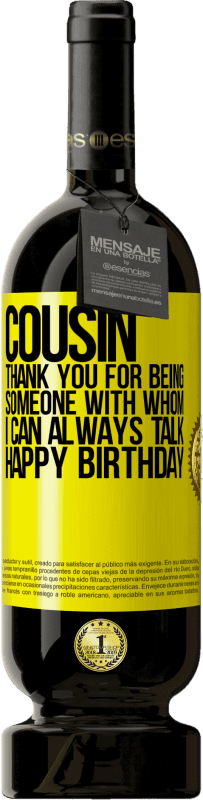«Cousin. Thank you for being someone with whom I can always talk. Happy Birthday» Premium Edition MBS® Reserve