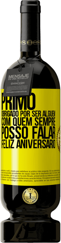 «Primo Obrigado por ser alguém com quem sempre posso falar. Feliz aniversário» Edição Premium MBS® Reserva