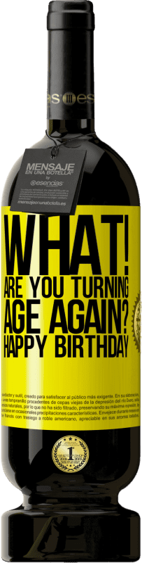 49,95 € | Красное вино Premium Edition MBS® Бронировать Что! Ты снова превращаешься в возраст? С днем рождения Желтая этикетка. Настраиваемая этикетка Бронировать 12 Месяцы Урожай 2016 Tempranillo