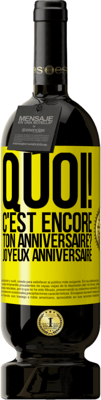 49,95 € | Vin rouge Édition Premium MBS® Réserve Quoi! C'est encore ton anniversaire? Joyeux anniversaire Étiquette Jaune. Étiquette personnalisable Réserve 12 Mois Récolte 2016 Tempranillo