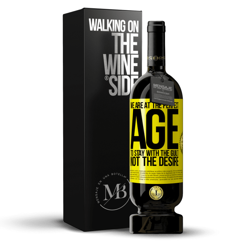 29,95 € Free Shipping | Red Wine Premium Edition MBS® Reserva We are at the perfect age, to stay with the guilt, not the desire Yellow Label. Customizable label Reserva 12 Months Harvest 2014 Tempranillo