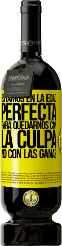 49,95 € Envío gratis | Vino Tinto Edición Premium MBS® Reserva Estamos en la edad perfecta, para quedarnos con la culpa, no con las ganas Etiqueta Amarilla. Etiqueta personalizable Reserva 12 Meses Cosecha 2016 Tempranillo