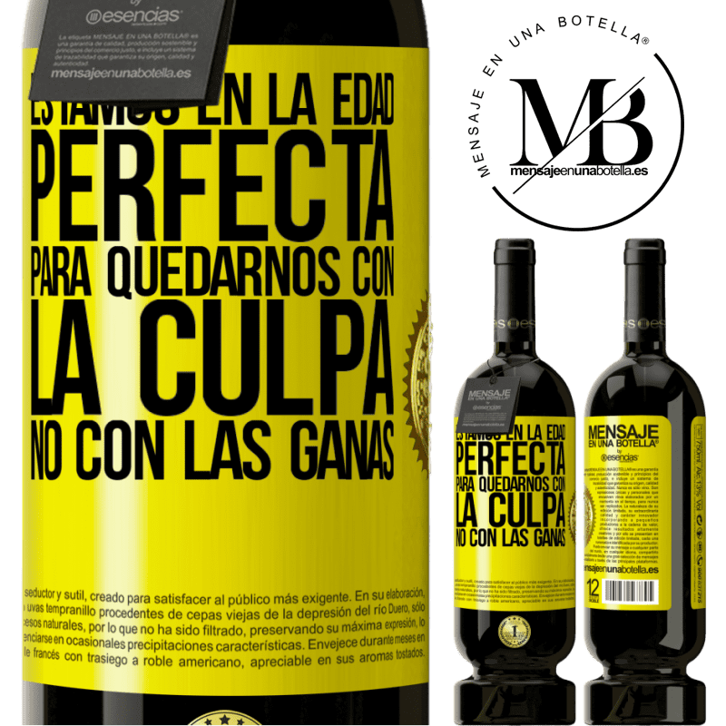 49,95 € Envío gratis | Vino Tinto Edición Premium MBS® Reserva Estamos en la edad perfecta, para quedarnos con la culpa, no con las ganas Etiqueta Amarilla. Etiqueta personalizable Reserva 12 Meses Cosecha 2014 Tempranillo