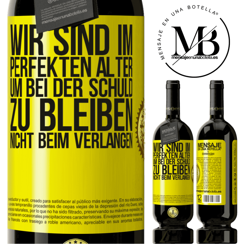 49,95 € Kostenloser Versand | Rotwein Premium Ausgabe MBS® Reserve Wir sind im perfekten Alter, um Schuldgefühle zu haben, nicht Verlangen Gelbes Etikett. Anpassbares Etikett Reserve 12 Monate Ernte 2014 Tempranillo