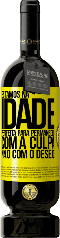 49,95 € Envio grátis | Vinho tinto Edição Premium MBS® Reserva Estamos na idade perfeita, para permanecer com a culpa, não com o desejo Etiqueta Amarela. Etiqueta personalizável Reserva 12 Meses Colheita 2016 Tempranillo