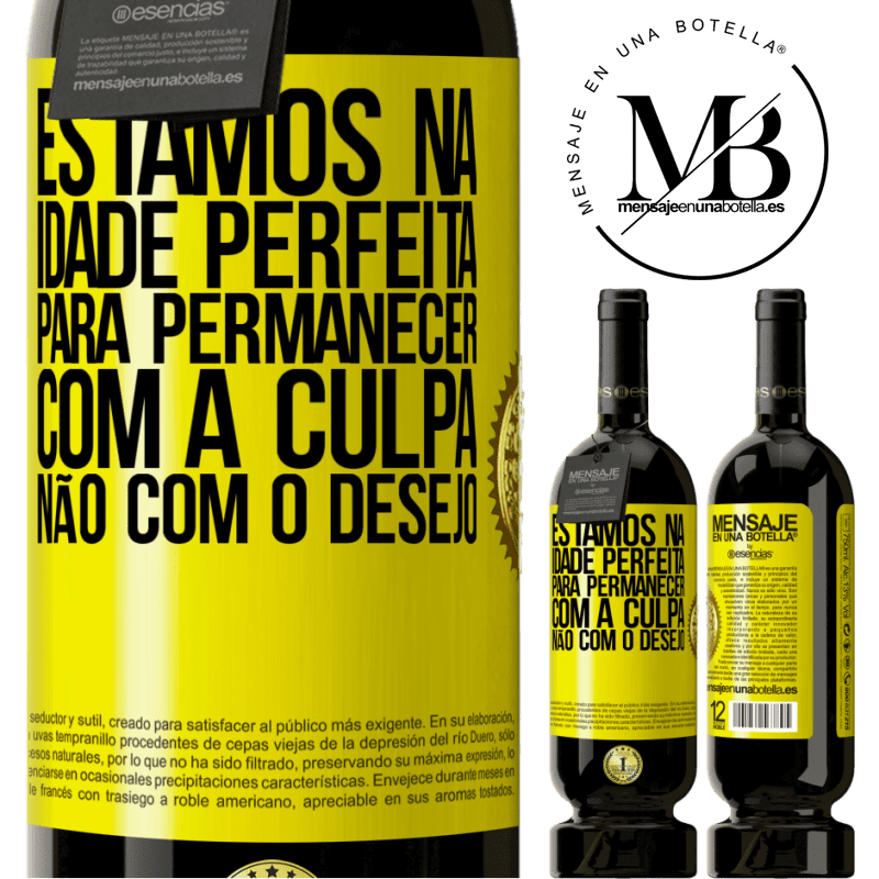 49,95 € Envio grátis | Vinho tinto Edição Premium MBS® Reserva Estamos na idade perfeita, para permanecer com a culpa, não com o desejo Etiqueta Amarela. Etiqueta personalizável Reserva 12 Meses Colheita 2014 Tempranillo