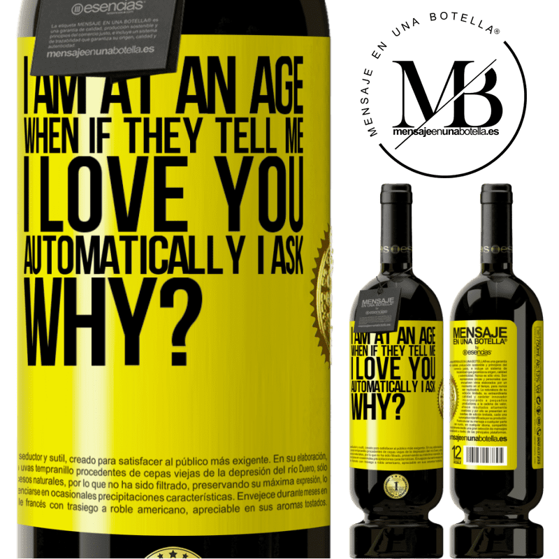 49,95 € Free Shipping | Red Wine Premium Edition MBS® Reserve I am at an age when if they tell me, I love you automatically I ask, why? Yellow Label. Customizable label Reserve 12 Months Harvest 2015 Tempranillo