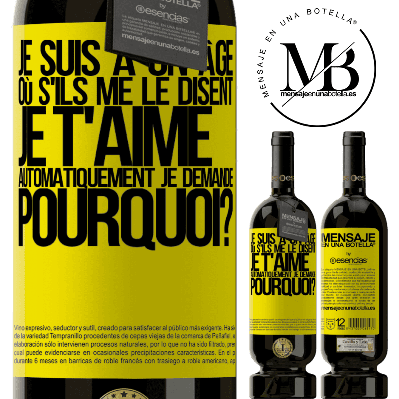 «J'ai l'âge parfait pour demander: pour quoi faire? Quand on me dit je t'aime» Édition Premium MBS® Réserve