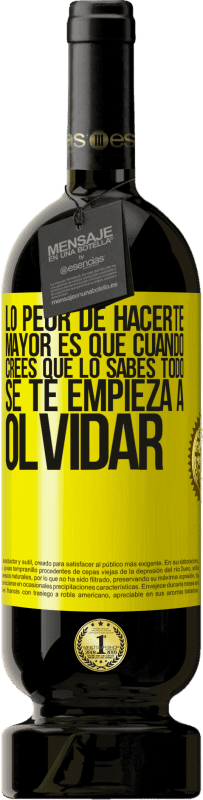 49,95 € | Vino Tinto Edición Premium MBS® Reserva Lo peor de hacerte mayor es que cuando crees que lo sabes todo, se te empieza a olvidar Etiqueta Amarilla. Etiqueta personalizable Reserva 12 Meses Cosecha 2016 Tempranillo