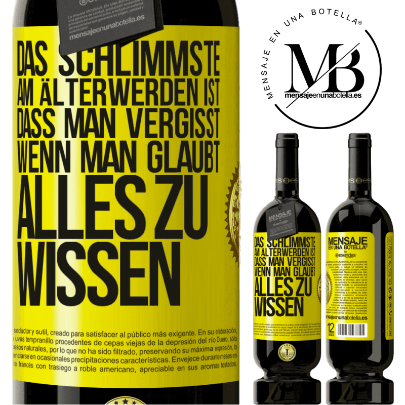49,95 € Kostenloser Versand | Rotwein Premium Ausgabe MBS® Reserve Das Schlimmste am Älterwerden ist, dass, gerade wenn man glaubt, alles zu wissen, man anfängt, alles zu vergessen Gelbes Etikett. Anpassbares Etikett Reserve 12 Monate Ernte 2015 Tempranillo