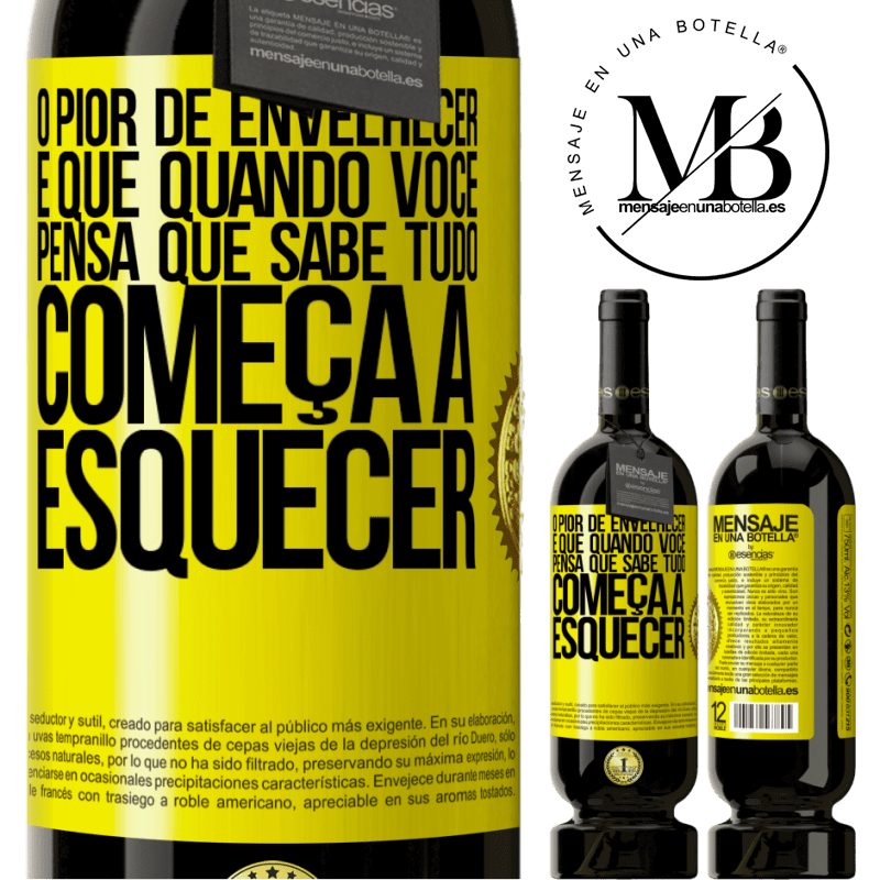 49,95 € Envio grátis | Vinho tinto Edição Premium MBS® Reserva O pior de envelhecer é que, quando você pensa que sabe tudo, começa a esquecer Etiqueta Amarela. Etiqueta personalizável Reserva 12 Meses Colheita 2015 Tempranillo