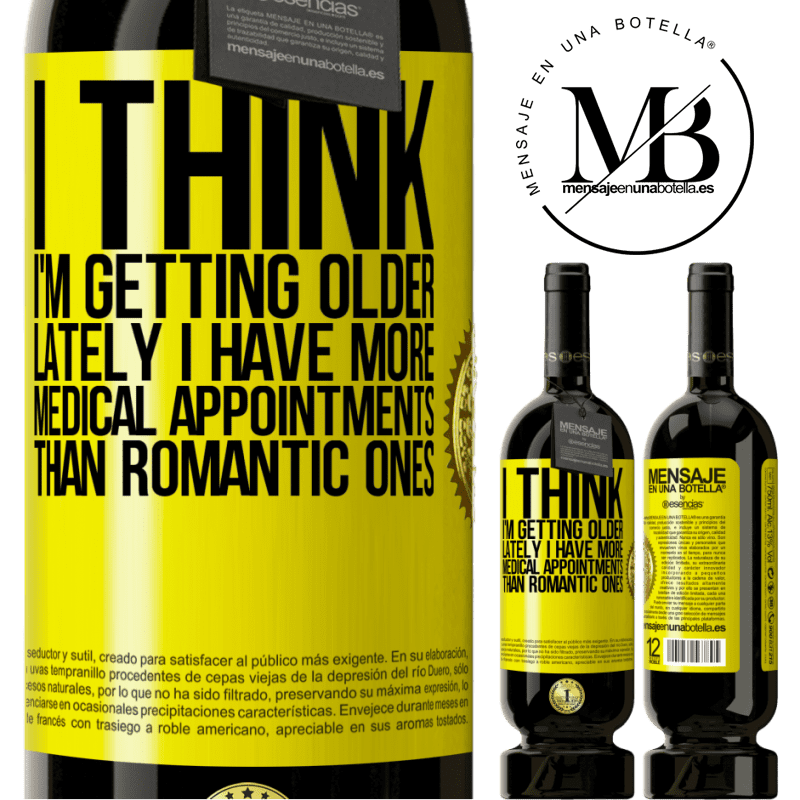 29,95 € Free Shipping | Red Wine Premium Edition MBS® Reserva I think I'm getting older. Lately I have more medical appointments than romantic ones Yellow Label. Customizable label Reserva 12 Months Harvest 2014 Tempranillo