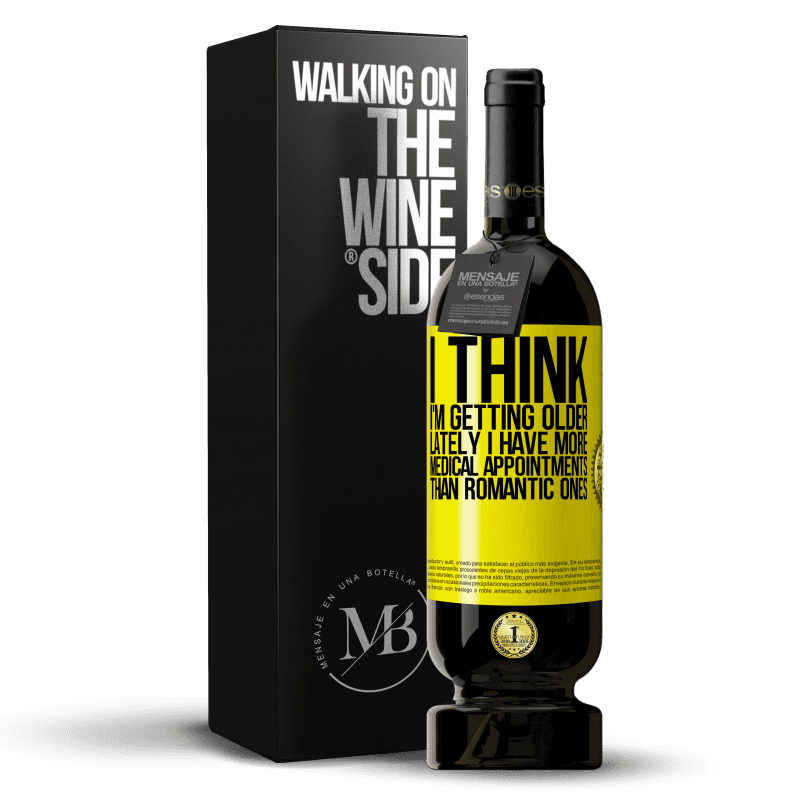 39,95 € Free Shipping | Red Wine Premium Edition MBS® Reserva I think I'm getting older. Lately I have more medical appointments than romantic ones Yellow Label. Customizable label Reserva 12 Months Harvest 2015 Tempranillo