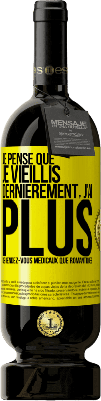 49,95 € | Vin rouge Édition Premium MBS® Réserve Je pense que je vieillis. Dernièrement, j'ai plus de rendez-vous médicaux que romantiques Étiquette Jaune. Étiquette personnalisable Réserve 12 Mois Récolte 2015 Tempranillo