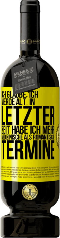 «Ich glaube, ich werde alt. In letzter Zeit habe ich mehr medizinische als romantische Termine» Premium Ausgabe MBS® Reserve