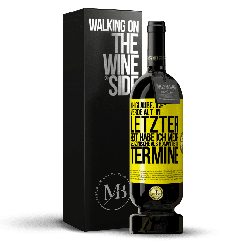 49,95 € Kostenloser Versand | Rotwein Premium Ausgabe MBS® Reserve Ich glaube, ich werde alt. In letzter Zeit habe ich mehr medizinische als romantische Termine Gelbes Etikett. Anpassbares Etikett Reserve 12 Monate Ernte 2016 Tempranillo