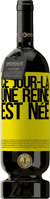 49,95 € | Vin rouge Édition Premium MBS® Réserve Ce jour-là, une reine est née Étiquette Jaune. Étiquette personnalisable Réserve 12 Mois Récolte 2015 Tempranillo