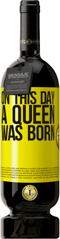 49,95 € | Vino Tinto Edición Premium MBS® Reserva On this day a queen was born Etiqueta Amarilla. Etiqueta personalizable Reserva 12 Meses Cosecha 2014 Tempranillo