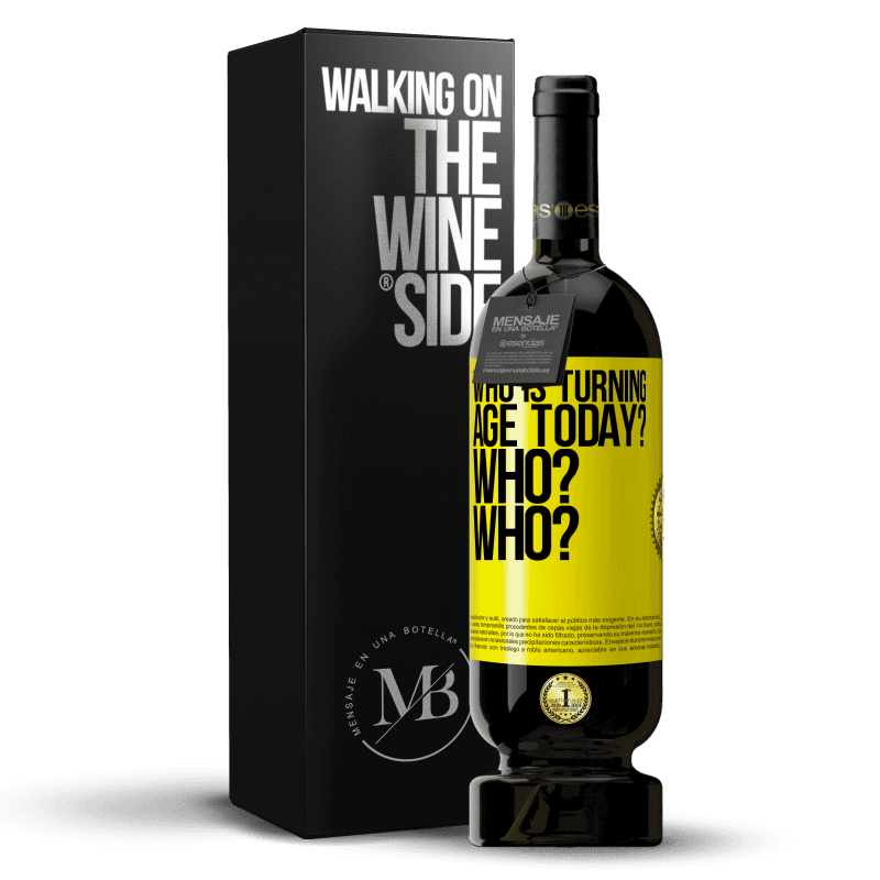 39,95 € Free Shipping | Red Wine Premium Edition MBS® Reserva Who is turning age today? Who? Who? Yellow Label. Customizable label Reserva 12 Months Harvest 2015 Tempranillo