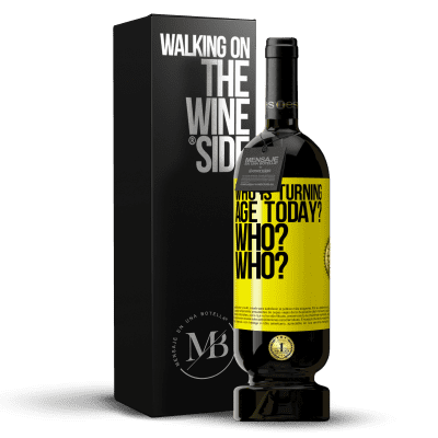 «Who is turning age today? Who? Who?» Premium Edition MBS® Reserve