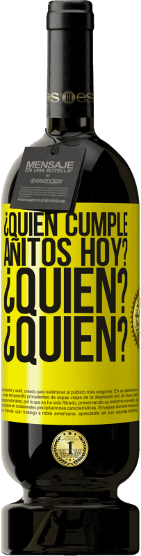 49,95 € Envío gratis | Vino Tinto Edición Premium MBS® Reserva ¿Quién cumple añitos hoy?¿Quién?¿Quién? Etiqueta Amarilla. Etiqueta personalizable Reserva 12 Meses Cosecha 2016 Tempranillo