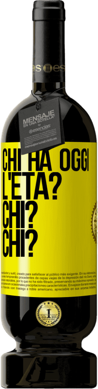 «Chi ha oggi l'età? Chi? Chi?» Edizione Premium MBS® Riserva