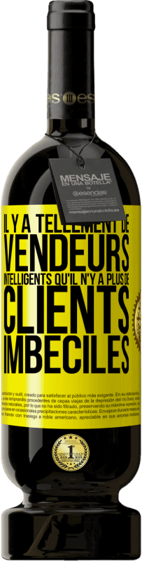 49,95 € Envoi gratuit | Vin rouge Édition Premium MBS® Réserve Il y a tellement de vendeurs intelligents qu'il n'y a plus de clients imbéciles Étiquette Jaune. Étiquette personnalisable Réserve 12 Mois Récolte 2016 Tempranillo