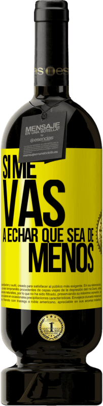 49,95 € 免费送货 | 红酒 高级版 MBS® 预订 如果你想念我，顺其自然 黄色标签. 可自定义的标签 预订 12 个月 收成 2016 Tempranillo