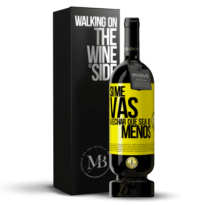 «Si me vas a echar, que sea de menos» Edición Premium MBS® Reserva