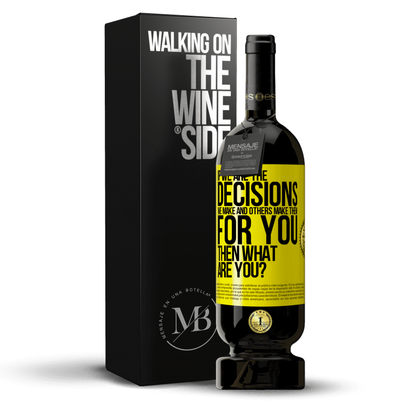 49,95 € Free Shipping | Red Wine Premium Edition MBS® Reserve If we are the decisions we make and others make them for you, then what are you? Yellow Label. Customizable label Reserve 12 Months Harvest 2014 Tempranillo